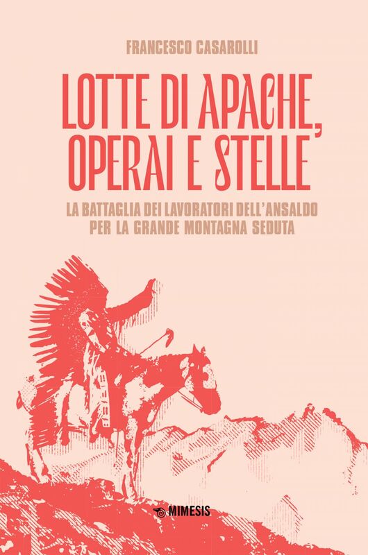 Lotte di Apache, operai e stelle La battaglia dei lavoratori dell’Ansaldo per la Grande Montagna Seduta