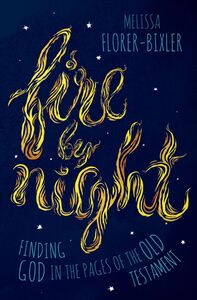 Fire by Night Finding God in the Pages of the Old Testament