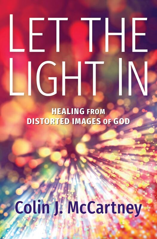 Let the Light In Healing from Distorted Images of God