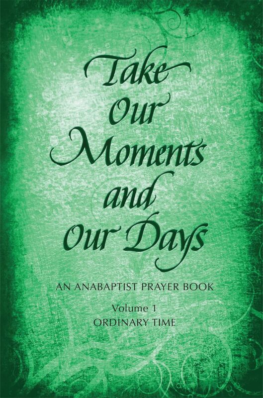 Take Our Moments # 1 An Anabaptist Prayer Book: Ordinary Time