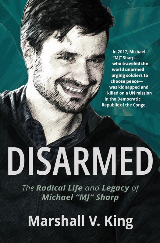 Disarmed The Radical Life and Legacy of Michael "MJ" Sharp