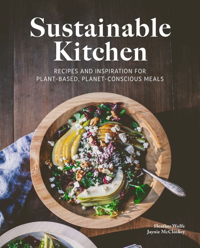 Sustainable Kitchen Recipes and Inspiration for Plant-Based, Planet Conscious Meals