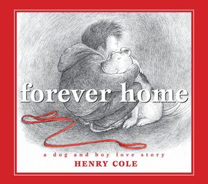 Forever Home A Dog and Boy Love Story