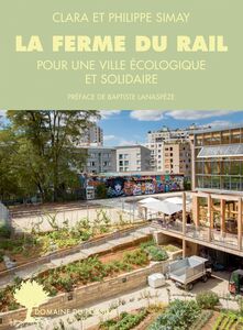 La Ferme du Rail L’aventure de la première ferme urbaine à Paris