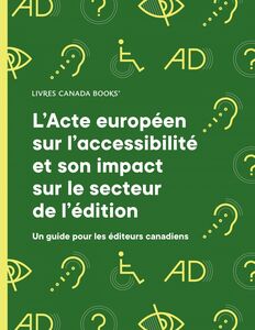 L’Acte européen sur l’accessibilité et son impact sur le secteur de l’édition un guide pour les éditeurs canadiens