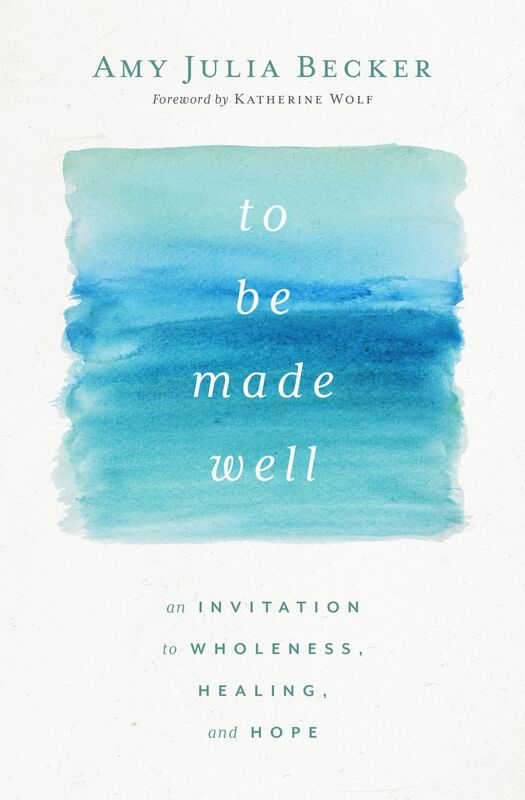 To Be Made Well An Invitation to Wholeness, Healing, and Hope