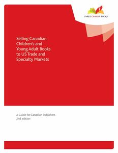 Selling Canadian Children's and Young Adult Books to US Trade and Specialty Markets A Guide for Canadian Publishers, 2nd edition