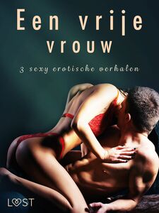 Een vrije vrouw - 3 sexy erotische verhalen