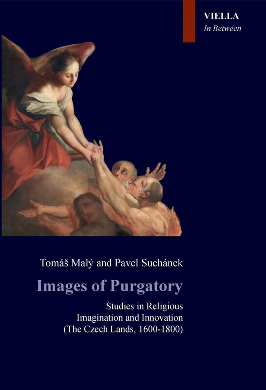 Images of Purgatory Studies in Religious Imagination and Innovation (The Czech Lands, 1600-1800)