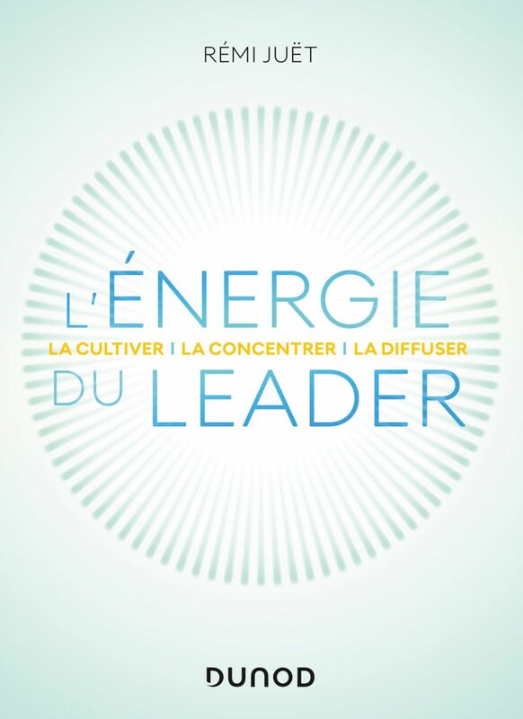 L'énergie du leader La cultiver, la concentrer, la diffuser