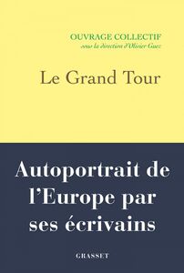 Le Grand Tour Autoportrait de l'Europe par ses écrivains