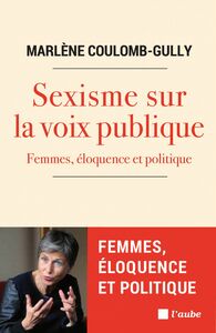 SEXISME SUR LA VOIX PUBLIQUE Femmes, éloquence et politique