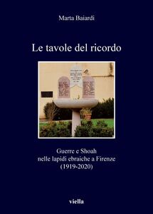 Le tavole del ricordo Guerre e Shoah nelle lapidi ebraiche a Firenze (1919-2020)