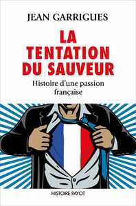 La Tentation du sauveur Histoire d'une passion française