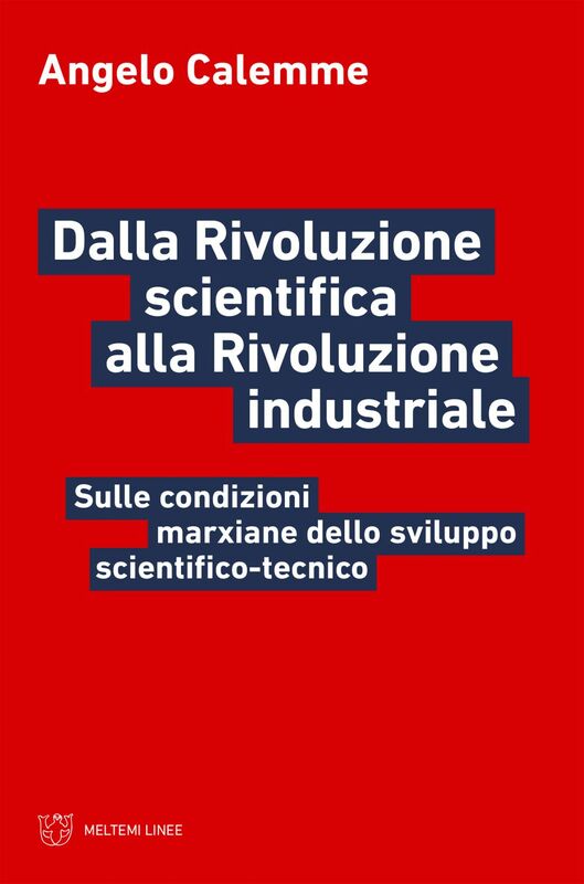 Dalla Rivoluzione scientifica alla Rivoluzione industriale Sulle condizioni marxiane dello sviluppo scientifico-tecnico