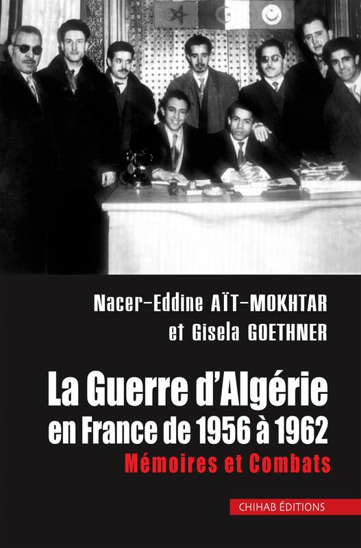 La Guerre d'Algérie en France de 1956 à 1962 Mémoires et combats
