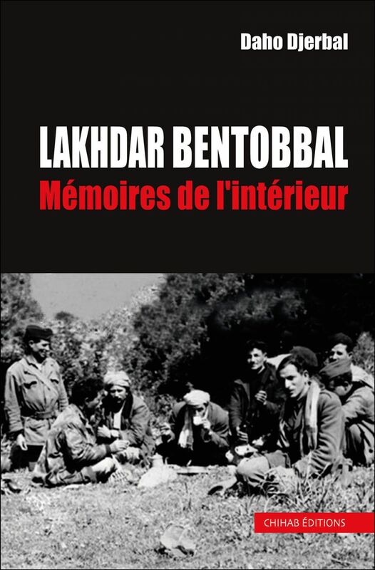 Lakhdar Bentobbal Mémoires de l'intérieur