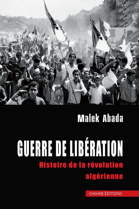 Guerre de liberation Histoire de la révolution algérienne