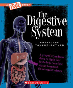 The Digestive System (A True Book: Health and the Human Body)