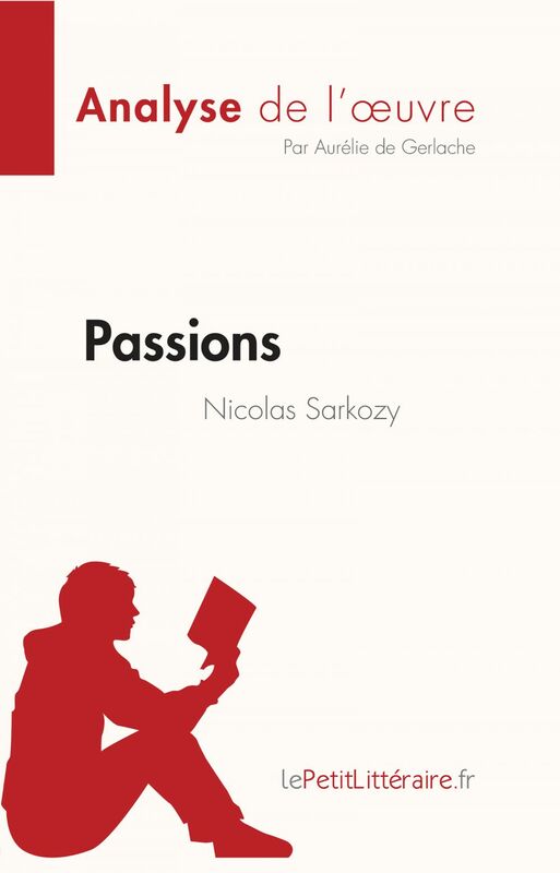 Passions de Nicolas Sarkozy (Analyse de l'oeuvre) Résumé complet et analyse détaillée de l'oeuvre