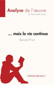… mais la vie continue de Bernard Pivot (Analyse de l'oeuvre) Résumé complet et analyse détaillée de l'oeuvre