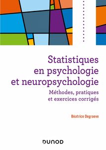 Statistiques en psychologie et neuropsychologie Méthodes, pratiques et exercices corrigés