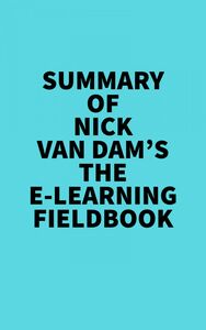 Summary of  Nick Van Dam's The E-Learning Fieldbook