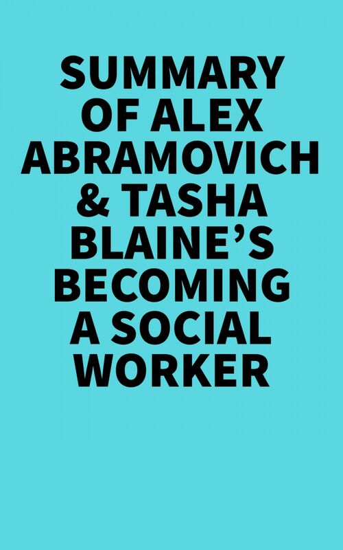 Summary of Alex Abramovich & Tasha Blaine's Becoming a Social Worker