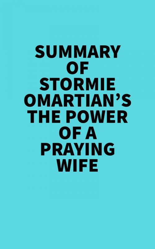 Summary of Stormie Omartian's The Power Of A Praying Wife