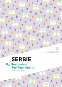 Serbie : Mythologies balkaniques L'Âme des Peuples