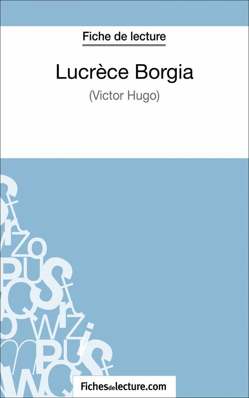 Lucrèce Borgia de Victor Hugo (Fiche de lecture) Analyse complète de l'oeuvre