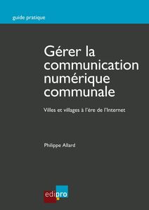 Gérer la communication numérique communale Guide pratique 2.0 à destination des communes