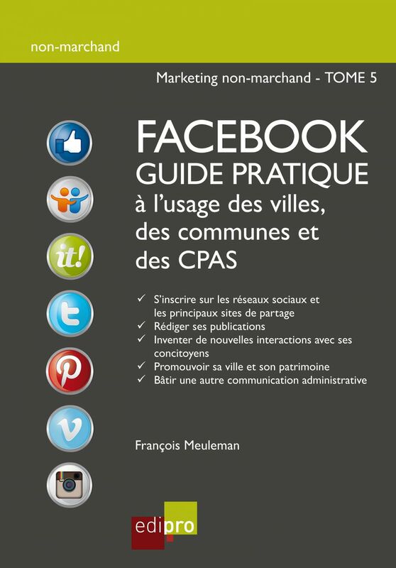 Facebook - Guide pratique à l'usage des villes, des communes et des CPAS Améliorer la visibilité d'administrations belges grâce aux réseaux sociaux