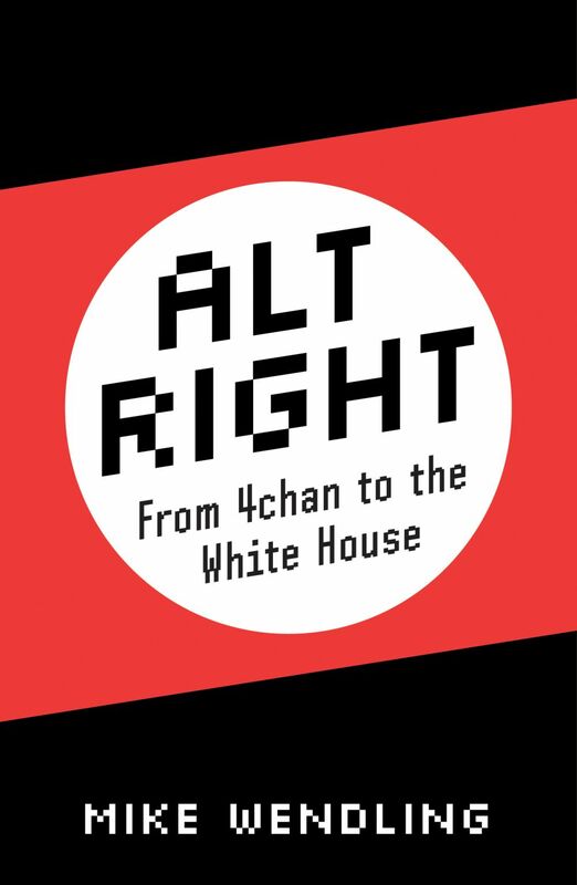 Alt-Right From 4Chan to the White House