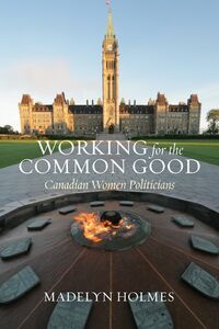 Working for the Common Good Canadian Women Politicians