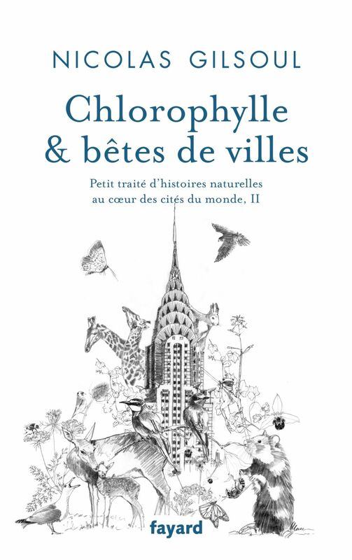 Chlorophylle & bêtes de villes Petit traité d'histoires naturelles au coeur des cités du monde, II