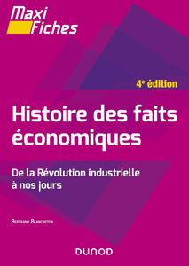 Maxi fiches - Histoire des faits économiques - 4e éd. De la révolution industrielle à nos jours