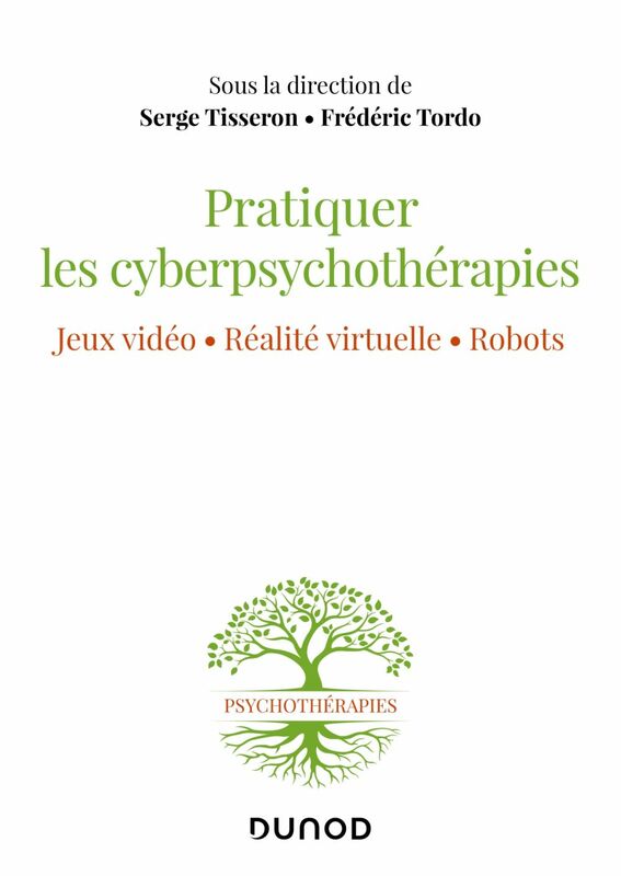 Pratiquer les cyberpsychothérapies Jeux vidéo. Réalité virtuelle. Robots