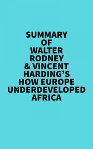 Summary of Walter Rodney & Vincent Harding's How Europe Underdeveloped Africa