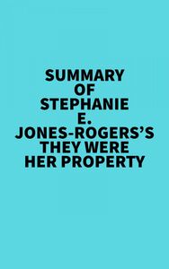 Summary of Stephanie E. Jones-Rogers's They Were Her Property