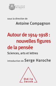 Autour de 1914-1918 : nouvelles figures de la pensée Sciences, arts et lettres (Colloque 2014)