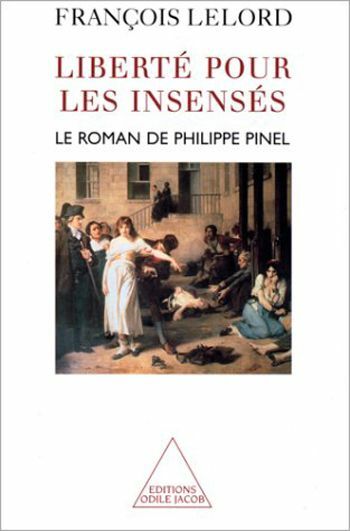 Liberté pour les insensés Le roman de Philippe Pinel