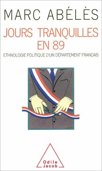 Jours tranquilles en 89 Ethnologie politique d’un département français