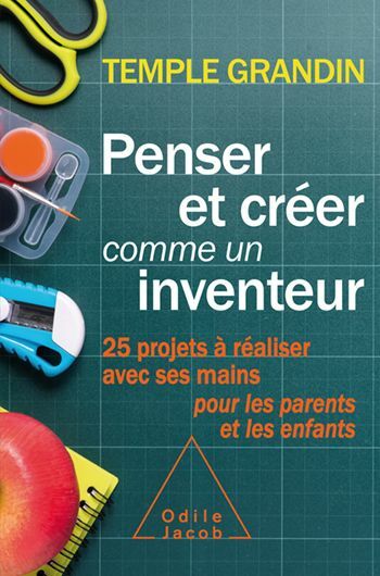Penser et créer comme un inventeur 25 projets à réaliser avec ses mains pour les parents et les enfants