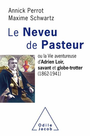 Le Neveu de Pasteur ou la Vie aventureuse d'Adrien Loir, savant et globe-trotter (1862-1941)