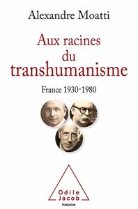 Aux racines du transhumanisme France, 1930-1980