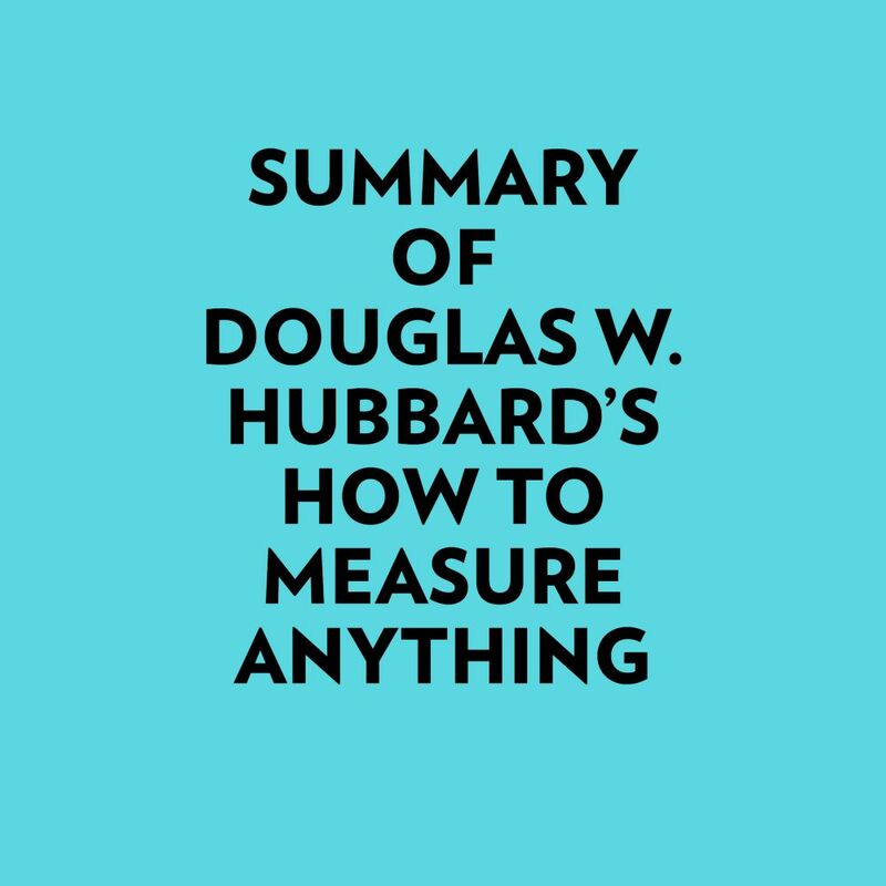 Summary of Douglas W. Hubbard's How to Measure Anything