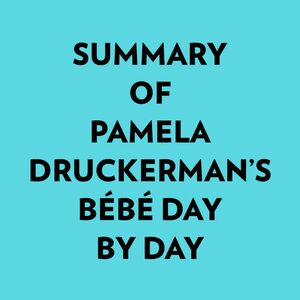 Summary of Pamela Druckerman's Bébé Day by Day