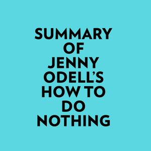 Summary of Jenny Odell's How to Do Nothing