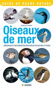 Oiseaux de mer Observer et reconnaître 50 espèces de notre littoral